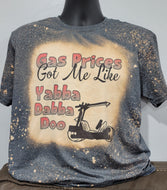 Gas prices got me like bleached Tshirt